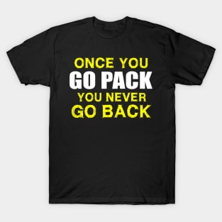 Once You Go Pack You Never Go Back T-Shirt T-Shirt